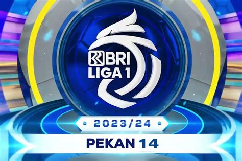 Jadwal Lengkap Bri Liga 1 2023 2024 Pekan 14 Live Di Indosiar Serta