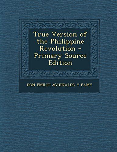 True Version Of The Philippine Revolution Primary Source Edition By