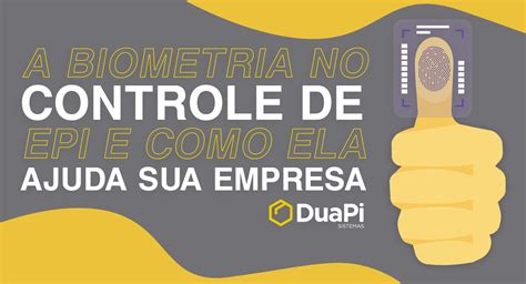 A Biometria No Controle De EPI Da Sua Empresa DuaPi Epi