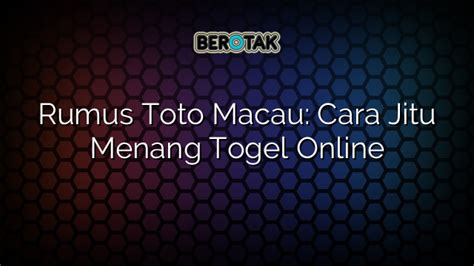 Rumus Toto Macau Cara Jitu Menang Togel Online