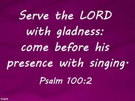 Serve The Lord With Gladness Come Before His Presence With Singing Psalm 1002 In My Years