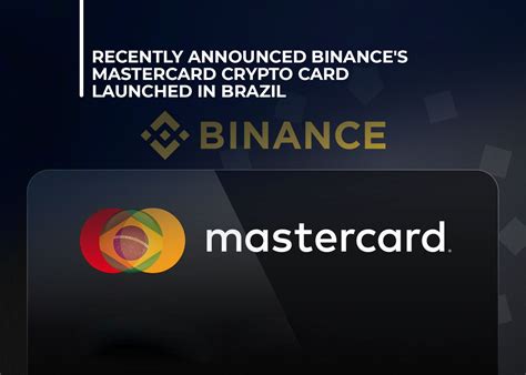 Recently Announced Binances Mastercard Crypto Card Launched In Brazil