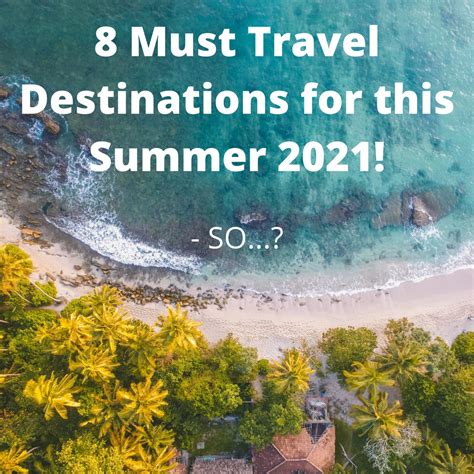 8 Must Travel Destinations For This Summer 2021 So Fragrance