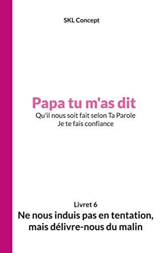 Ne nous induis pas en tentation mais délivre nous du malin Papa tu m