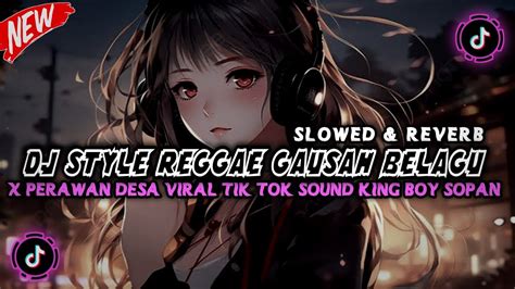 DJ STYLE REGGAE PERAWAN DESA X GAUSAH BELAGU Slowed Reverb VIRAL