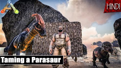 Ark Survival Evolved In Hindi How To Tame Parasaur A Pachy