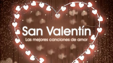 Las Mejores Canciones De Amor San Valentín 1 Hora De Canciones De