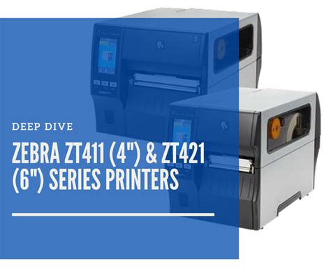 Deep Dive Zebra Zt411 And Zt421 Series Industrial Printers Easy To