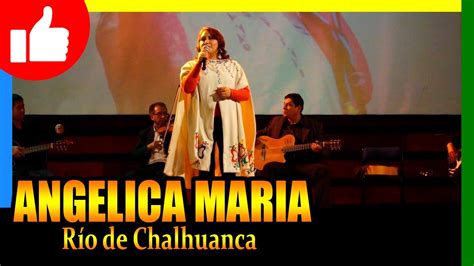 𝗔𝗡𝗚𝗘𝗟𝗜𝗖𝗔 𝗠𝗔𝗥𝗜𝗔 RIO DE CHALHUANCA YouTube