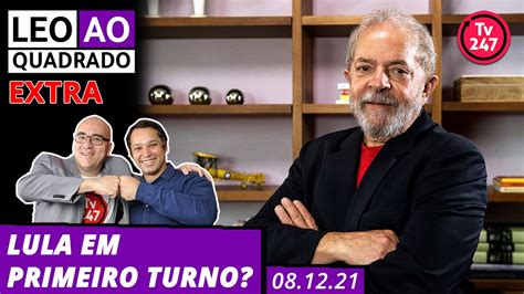 Leo Ao Quadrado Extra Lula Em Primeiro Turno Youtube