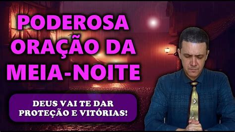 Ora O Da Meia Noite De Hoje Deus Vai Te Dar Prote O E Vit Rias Youtube