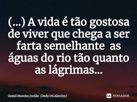 A vida é tão gostosa de viver Geziel Moreira Jordão Dedy Pensador