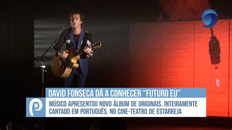 David Fonseca Dá A Conhecer Futuro Eu Youtube