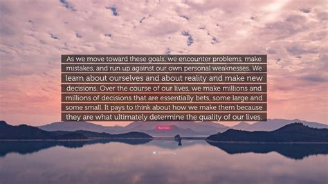 Ray Dalio Quote As We Move Toward These Goals We Encounter Problems