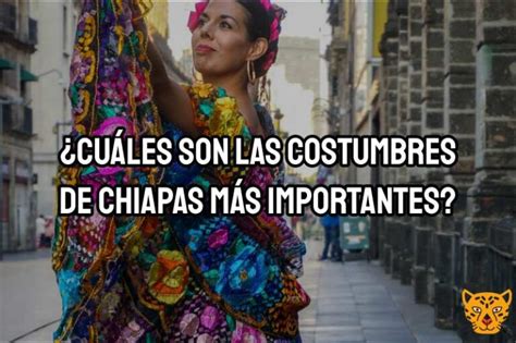 Cuáles son las Costumbres de Chiapas más Importantes