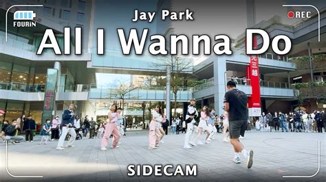 Kpop In Public Side Cam Jay Park All I Wanna Do Dance Cover