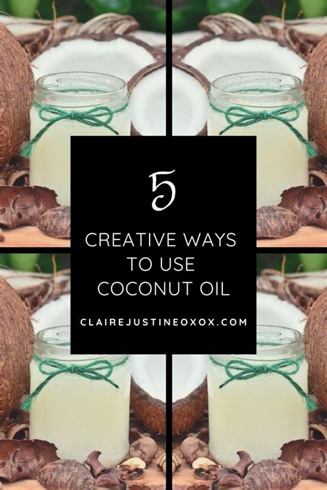 Creative Ways To Use Coconut Oil Right Now Claire Justine