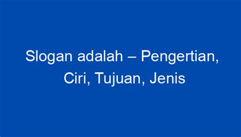 Slogan Adalah Pengertian Ciri Tujuan Jenis Dan Contoh