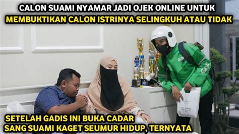 CALON SUAMI NYAMAR JADI OJEK ONLINE UNTUK MEMBUKTIKAN CALON ISTRINYA