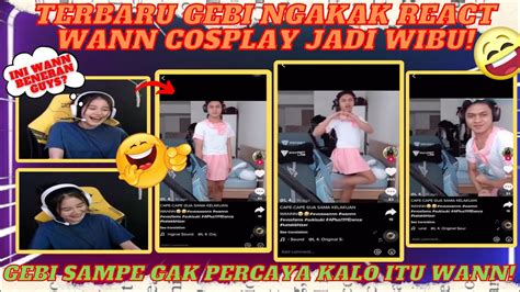 Gebi Ngakak React Wann Cosplay Jadi Wibu Gebi Gak Percaya Kalo Itu