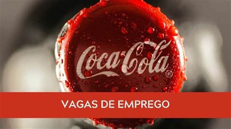 Gigante Coca Cola Abre Contrata O Para Vagas De Emprego Para