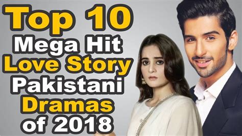 Top 10 Mega Hit Love Story Pakistani Dramas Of 2018 The House Of