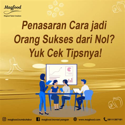 Penasaran Cara Jadi Orang Sukses Dari Nol Yuk Cek Tipsnya Magfood