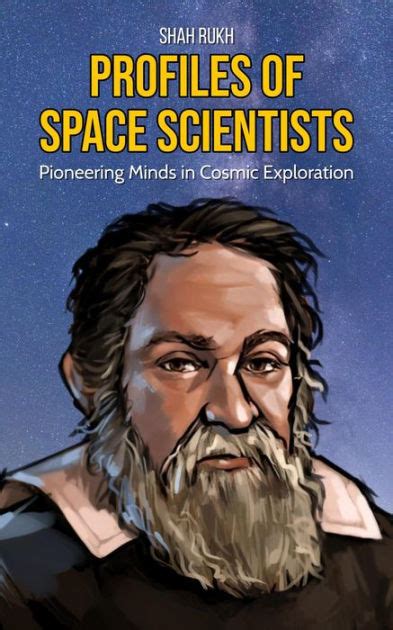 Profiles Of Space Scientists Pioneering Minds In Cosmic Exploration By