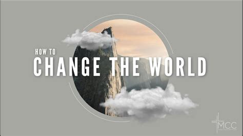 How To Change To The World Step 1 Amaze God Bill Wright Mcc 1st