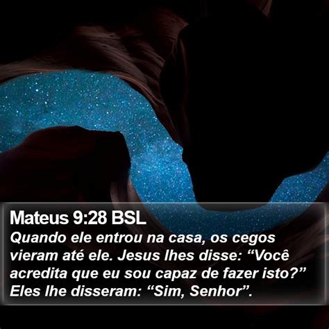 Mateus 9 28 BSL Quando ele entrou na casa os cegos vieram até