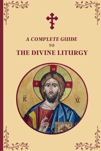 A Complete Guide To The Divine Liturgy A Step By Step Guide To The