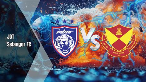 Ikuti Aksi Jdt Vs Selangor Fc Siaran Langsung