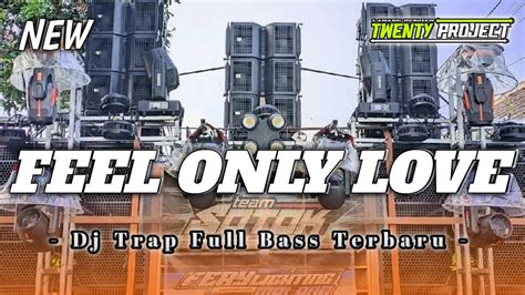 DJ TRAP FEEL ONLY LOVE FULL BASS PANJANG COCOK UNTUK CEK SOUND