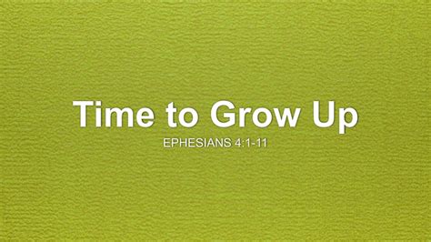 Time to Grow Up Sermon by Sermon Research Assistant, Ephesians 4:1-11 ...