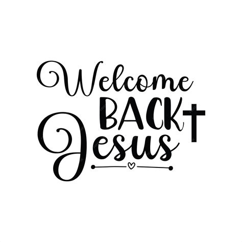 Premium Vector | A black and white sign that says welcome back jesus.