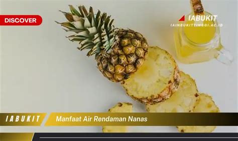 Temukan Manfaat Air Rendaman Nanas Yang Bikin Kamu Penasaran