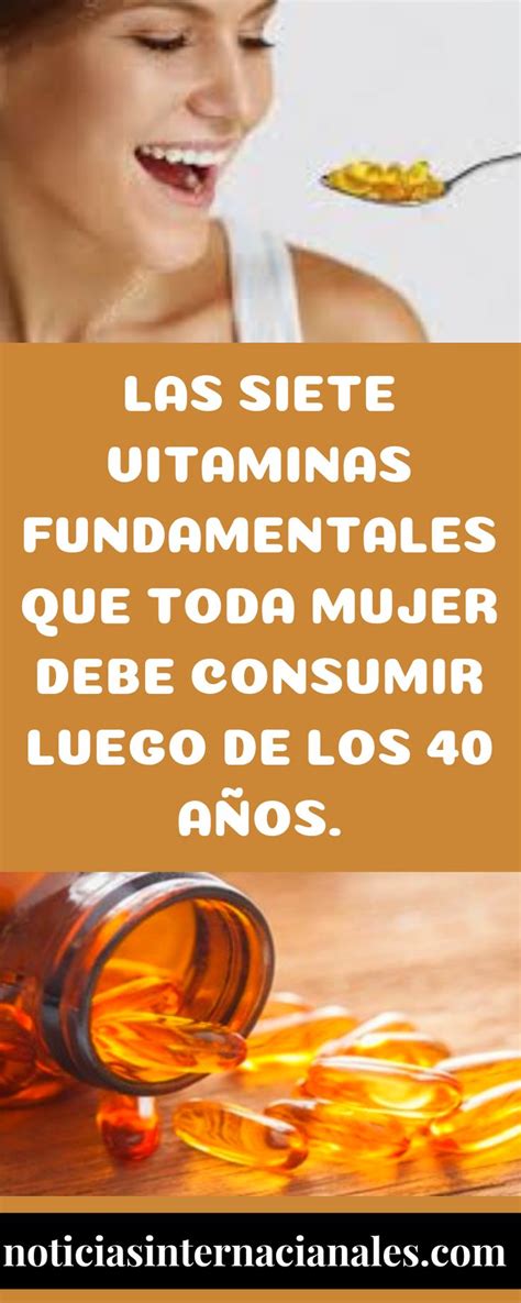 Las Siete Vitaminas Fundamentales Que Toda Mujer Debe Consumir Luego De