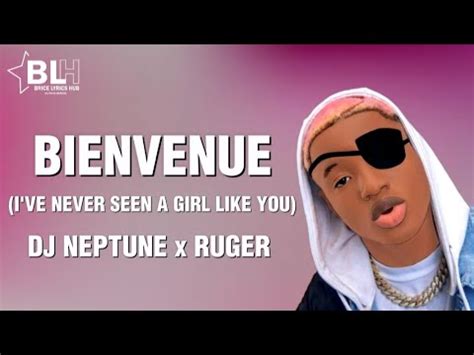 Dj Neptune Ft Ruger Bienvenue Lyrics I Ve Never Seen A Girl Like