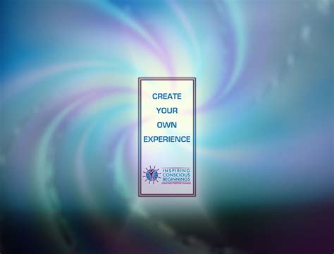 create   experience inspiring conscious beginnings