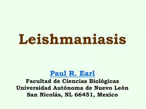 Ppt Leishmaniasis Paul R Earl Facultad De Ciencias Biológicas Universidad Autónoma De Nuevo