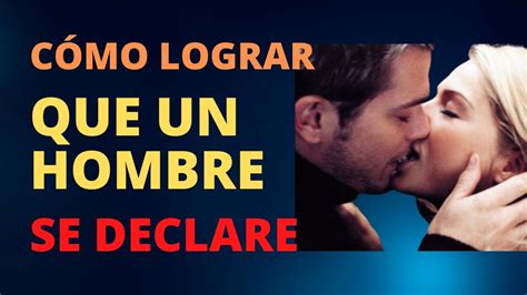 CÓMO LOGRAR QUE UN HOMBRE SE DECLARE YouTube