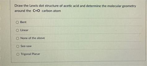 Solved Draw The Lewis Dot Structure Of Acetic Acid And