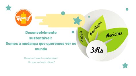 Desenvolvimento Sustentável Somos A Mudança Que Queremos Ver No Mundo