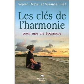 Les clés de l harmonie pour une vie épanouie broché Réjean Déziel