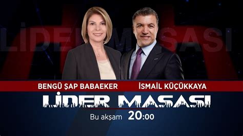 CANLI Bengü Şap Babaeker ve İsmail Küçükkaya ile Lider Masası 15