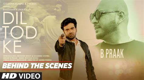 Dil Tod Ke - Behind the Scenes | B Praak | Rochak K, Manoj M|Abhishek S ...