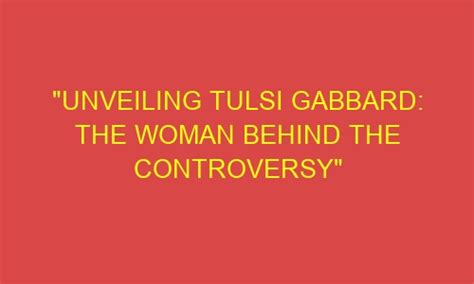 Unveiling Tulsi Gabbard The Woman Behind The Controversy Offportunity