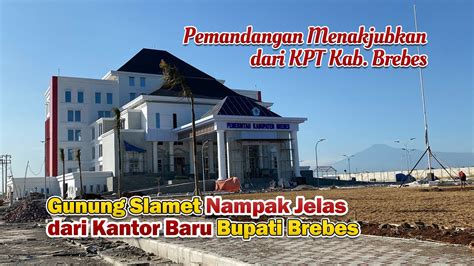 Kondisi Terkini Kantor Pemerintahan Terpadu Kpt Kabupaten Brebes