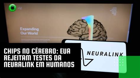 Chips no cérebro EUA rejeitam testes da Neuralink em humanos YouTube