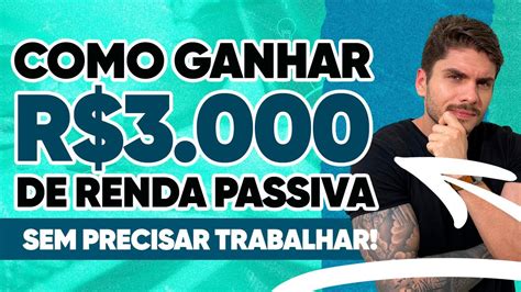 Como Ganhar R 3 000 De Renda Passiva Todos Os Meses Sem Precisar